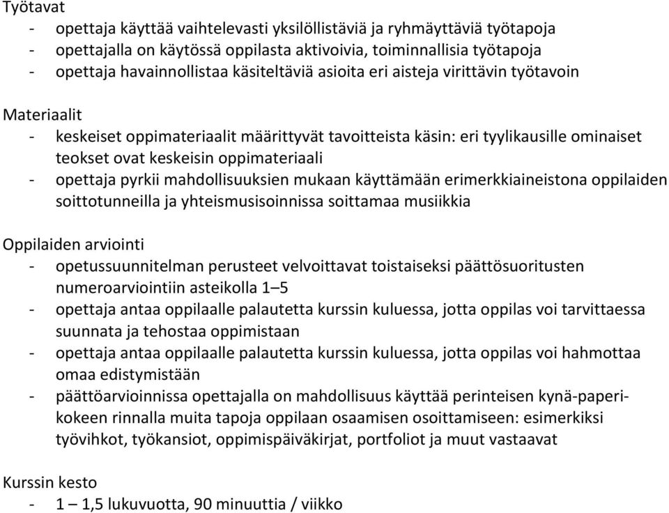 mahdollisuuksien mukaan käyttämään erimerkkiaineistona oppilaiden soittotunneilla ja yhteismusisoinnissa soittamaa musiikkia Oppilaiden arviointi opetussuunnitelman perusteet velvoittavat