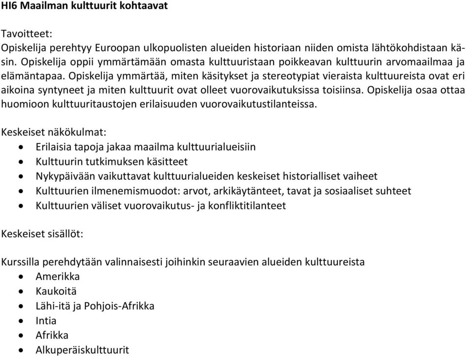 Opiskelija ymmärtää, miten käsitykset ja stereotypiat vieraista kulttuureista ovat eri aikoina syntyneet ja miten kulttuurit ovat olleet vuorovaikutuksissa toisiinsa.