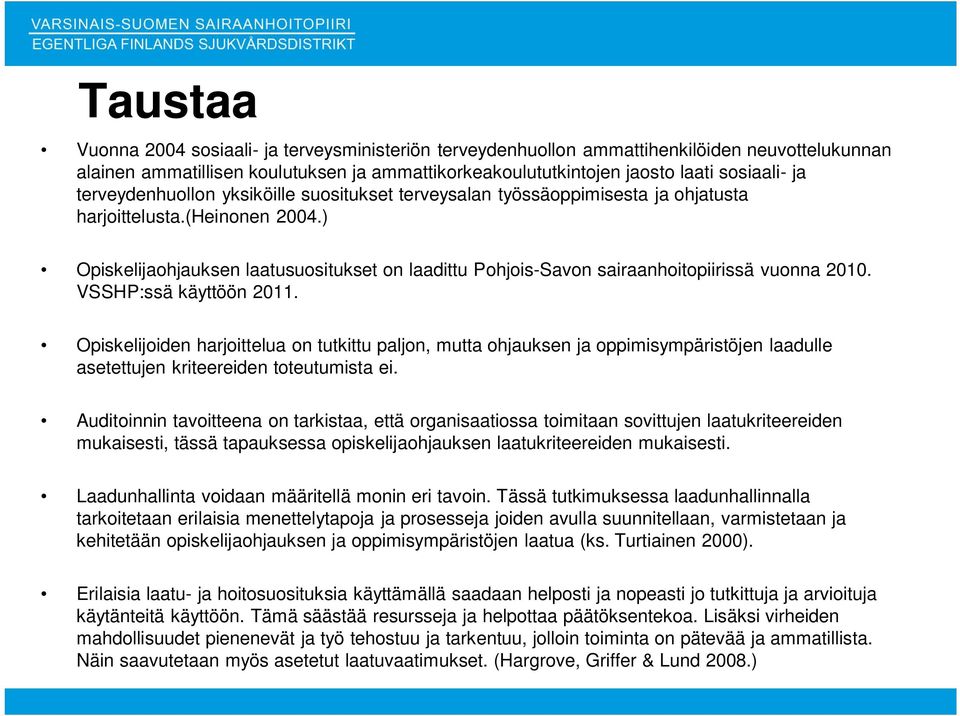 ) Opiskelijaohjauksen laatusuositukset on laadittu Pohjois-Savon sairaanhoitopiirissä vuonna 2010. VSSHP:ssä käyttöön 2011.