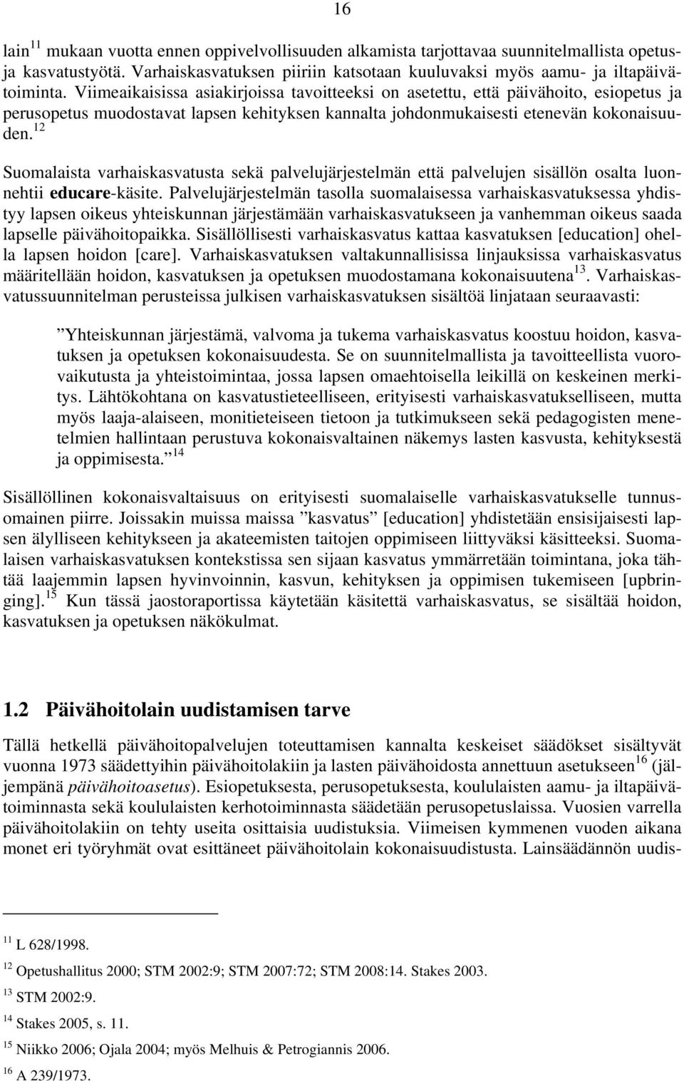 12 Suomalaista varhaiskasvatusta sekä palvelujärjestelmän että palvelujen sisällön osalta luonnehtii educare-käsite.