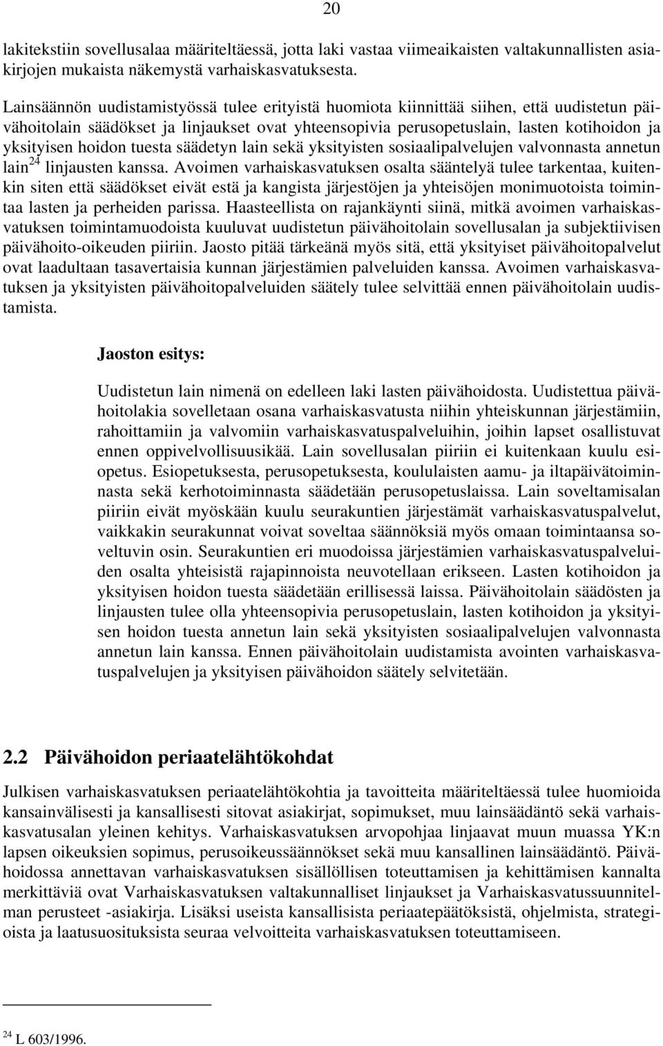 hoidon tuesta säädetyn lain sekä yksityisten sosiaalipalvelujen valvonnasta annetun lain 24 linjausten kanssa.