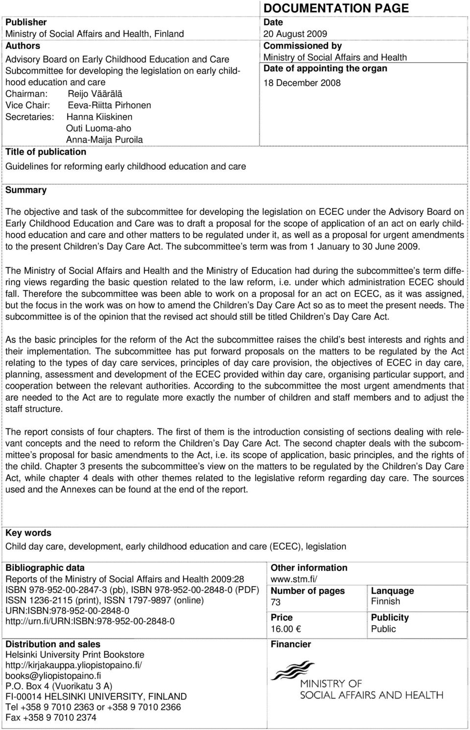 care DOCUMENTATION PAGE Date 20 August 2009 Commissioned by Ministry of Social Affairs and Health Date of appointing the organ 18 December 2008 Summary The objective and task of the subcommittee for