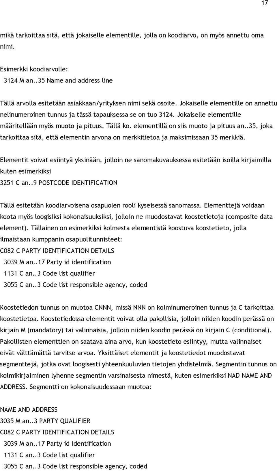 Jokaiselle elementille määritellään myös muoto ja pituus. Tällä ko. elementillä on siis muoto ja pituus an..35, joka tarkoittaa sitä, että elementin arvona on merkkitietoa ja maksimissaan 35 merkkiä.