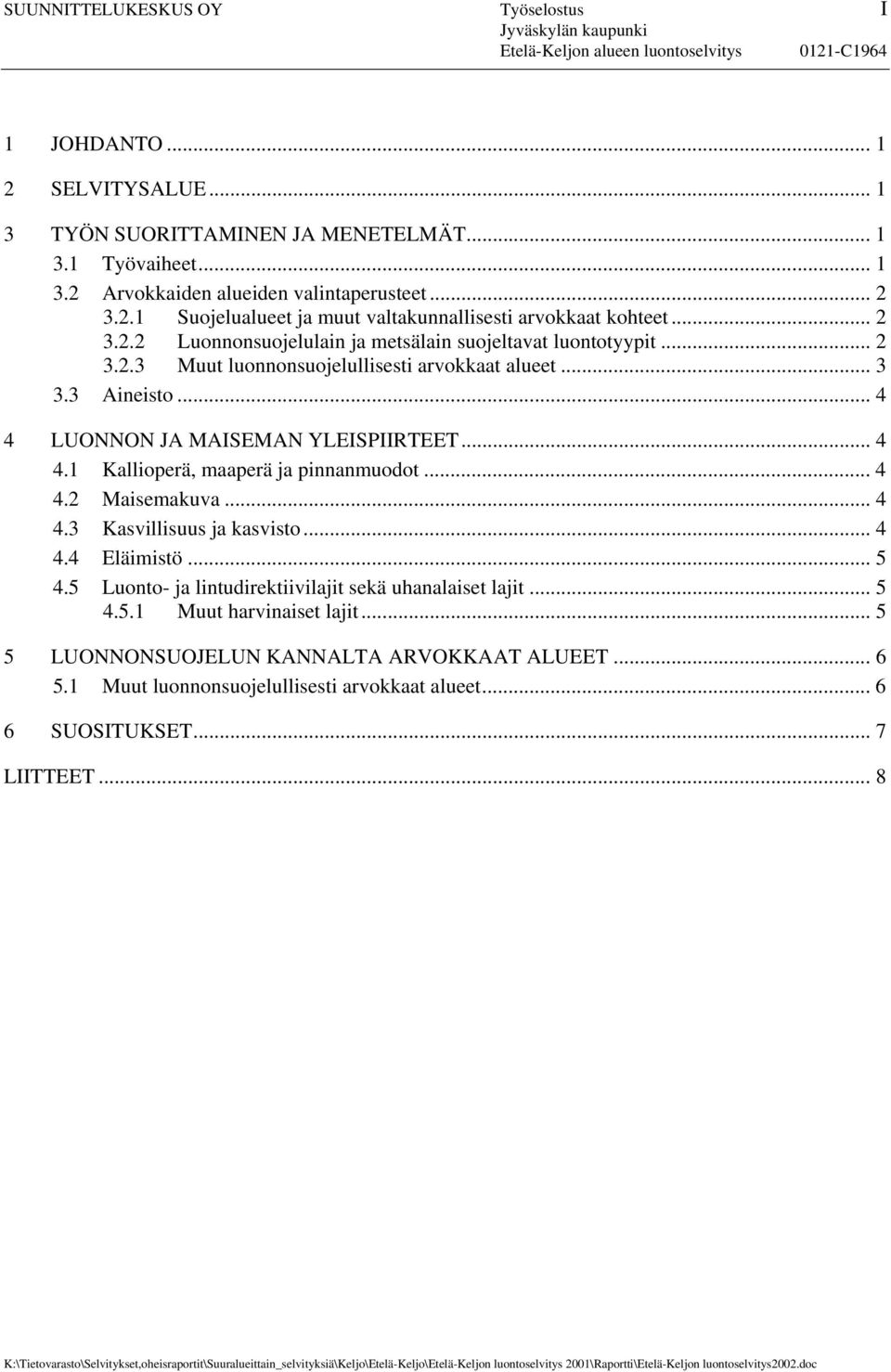 3 Aineisto... 4 4 LUONNON JA MAISEMAN YLEISPIIRTEET... 4 4.1 Kallioperä, maaperä ja pinnanmuodot... 4 4.2 Maisemakuva... 4 4.3 Kasvillisuus ja kasvisto... 4 4.4 Eläimistö... 5 4.