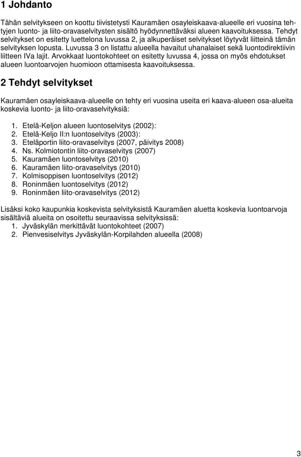 Luvussa 3 on listattu alueella havaitut uhanalaiset sekä luontodirektiivin liitteen IVa lajit.