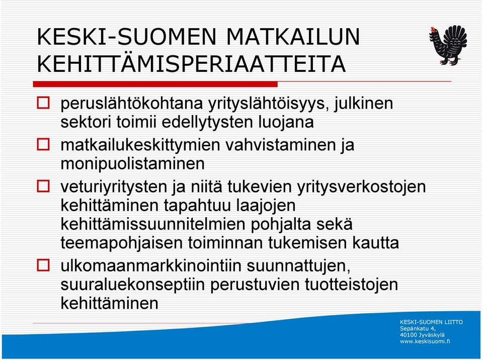 tukevien yritysverkostojen kehittäminen tapahtuu laajojen kehittämissuunnitelmien pohjalta sekä