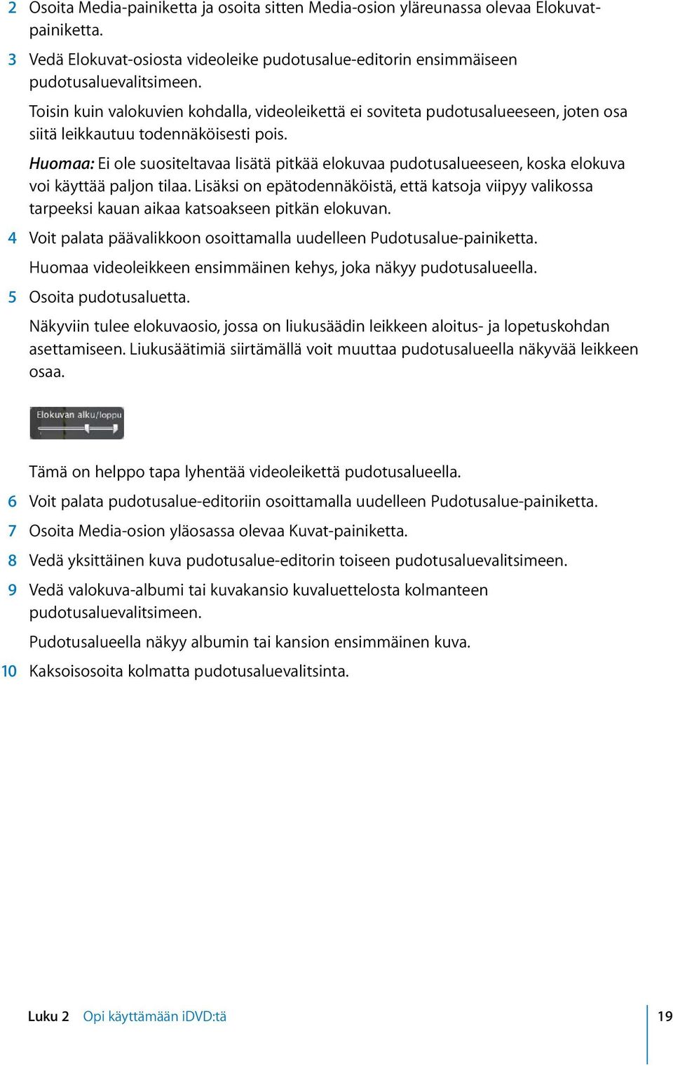 Huomaa: Ei ole suositeltavaa lisätä pitkää elokuvaa pudotusalueeseen, koska elokuva voi käyttää paljon tilaa.