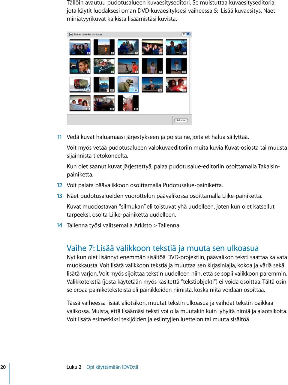 Voit myös vetää pudotusalueen valokuvaeditoriin muita kuvia Kuvat-osiosta tai muusta sijainnista tietokoneelta.