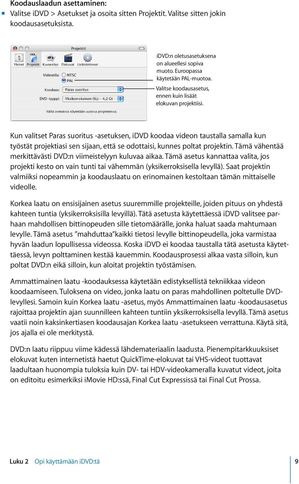 Kun valitset Paras suoritus -asetuksen, idvd koodaa videon taustalla samalla kun työstät projektiasi sen sijaan, että se odottaisi, kunnes poltat projektin.