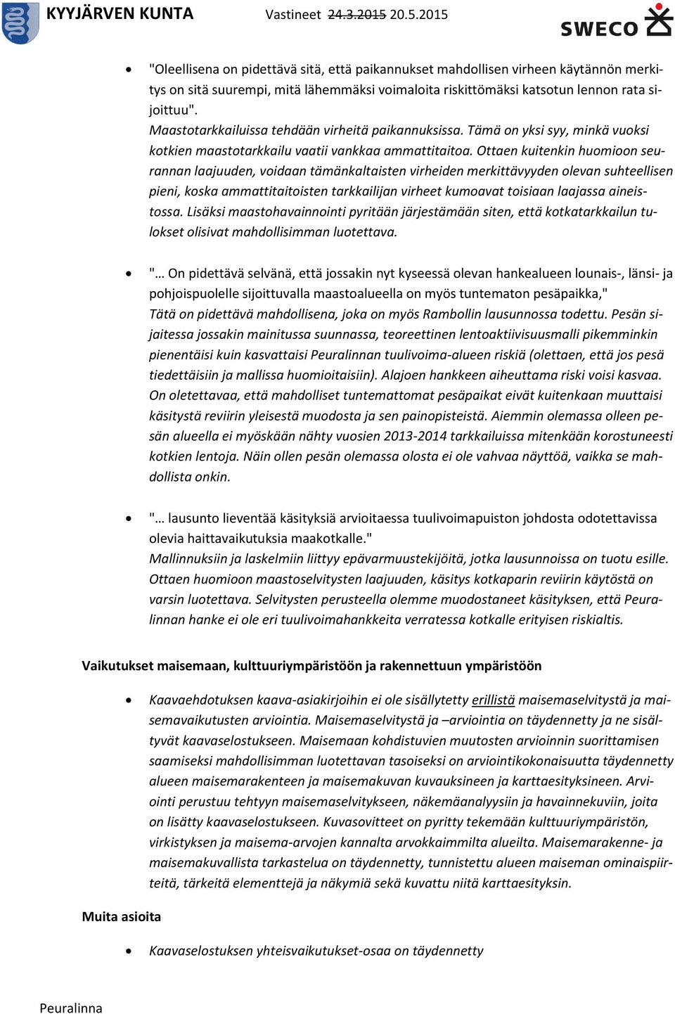 Ottaen kuitenkin huomioon seurannan laajuuden, voidaan tämänkaltaisten virheiden merkittävyyden olevan suhteellisen pieni, koska ammattitaitoisten tarkkailijan virheet kumoavat toisiaan laajassa