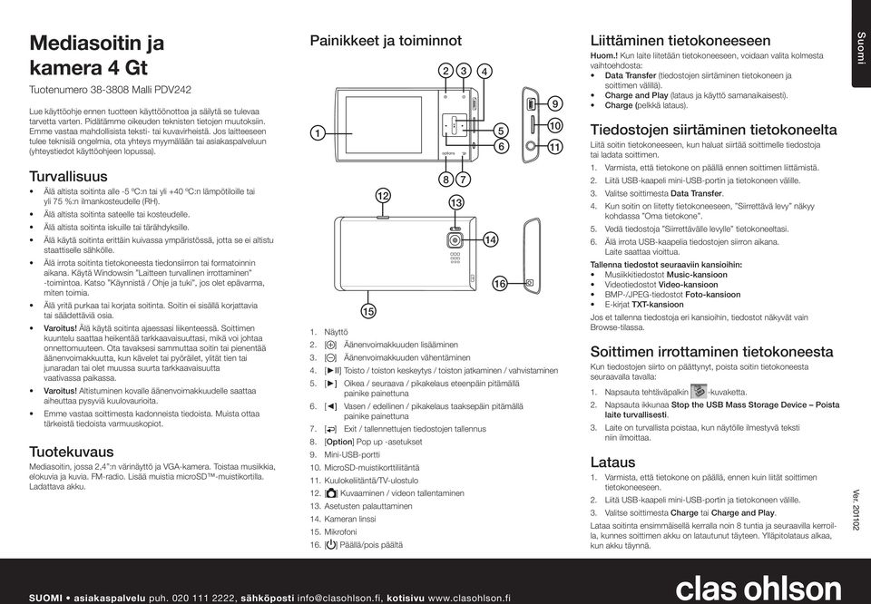 Turvallisuus Älä altista soitinta alle -5 ºC:n tai yli 40 ºC:n lämpötiloille tai yli 75 %:n ilmankosteudelle (RH). Älä altista soitinta sateelle tai kosteudelle.