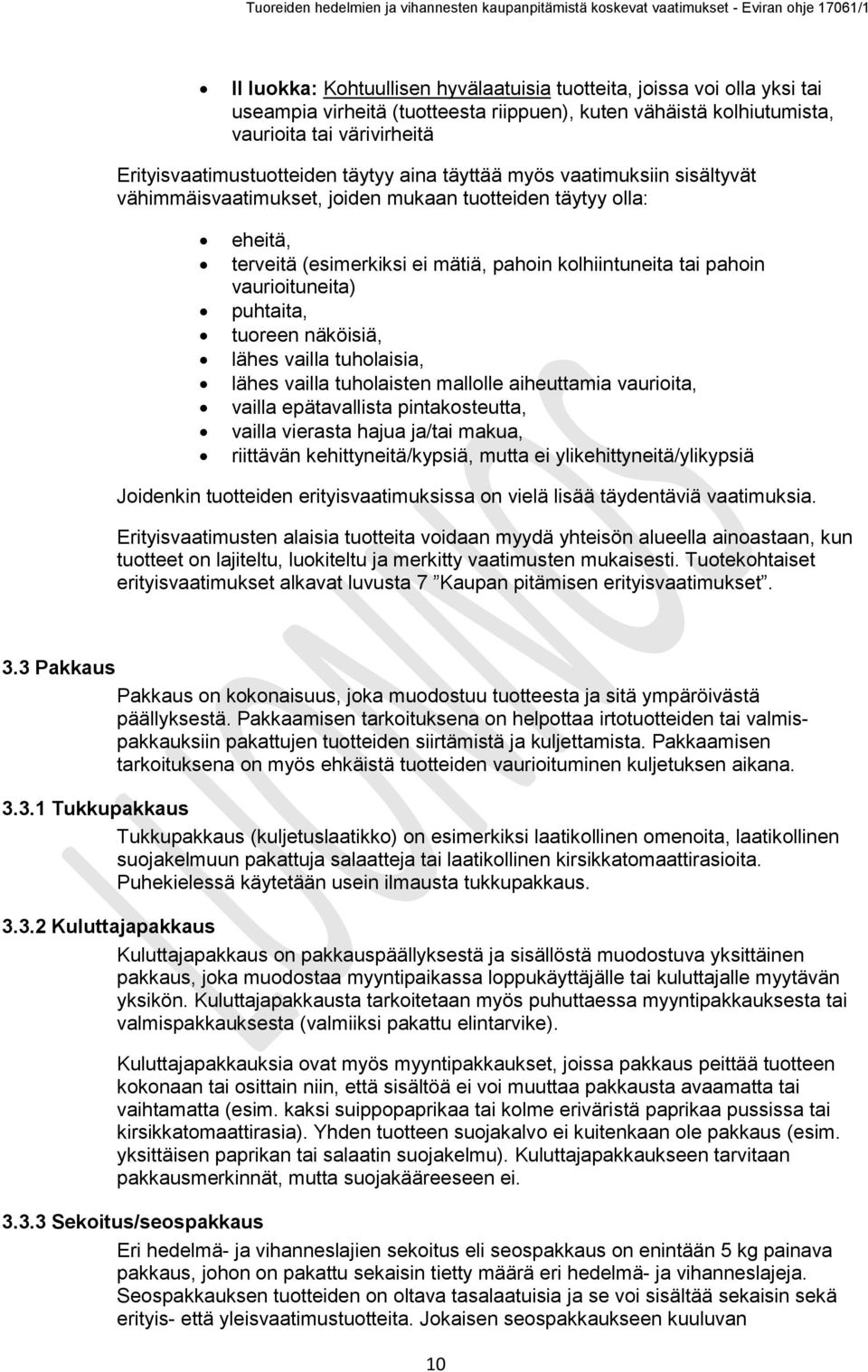 puhtaita, tuoreen näköisiä, lähes vailla tuholaisia, lähes vailla tuholaisten mallolle aiheuttamia vaurioita, vailla epätavallista pintakosteutta, vailla vierasta hajua ja/tai makua, riittävän