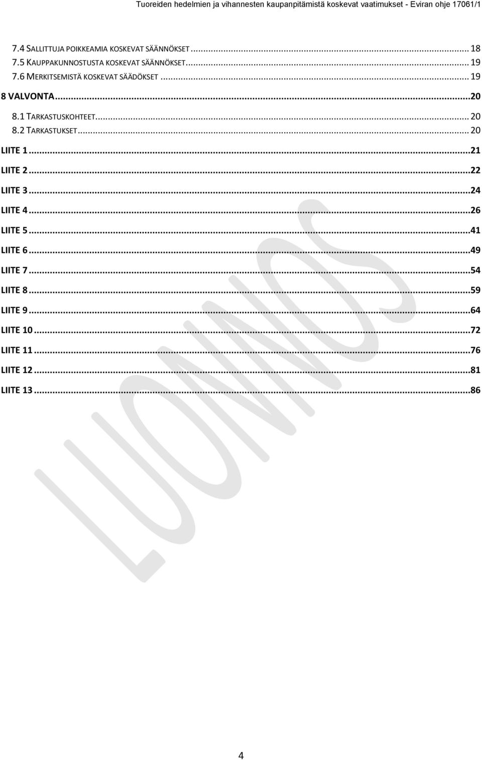 2 TARKASTUKSET... 20 LIITE 1...21 LIITE 2...22 LIITE 3...24 LIITE 4...26 LIITE 5...41 LIITE 6.