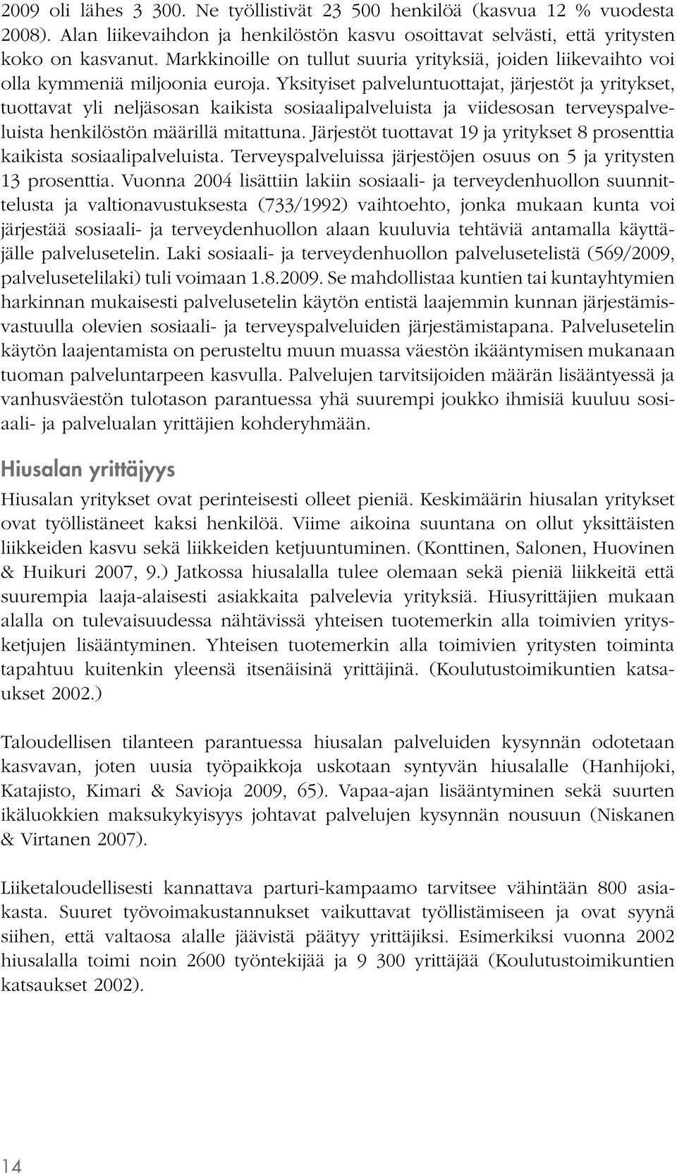 Yksityiset palveluntuottajat, järjestöt ja yritykset, tuottavat yli neljäsosan kaikista sosiaalipalveluista ja viidesosan terveyspalveluista henkilöstön määrillä mitattuna.