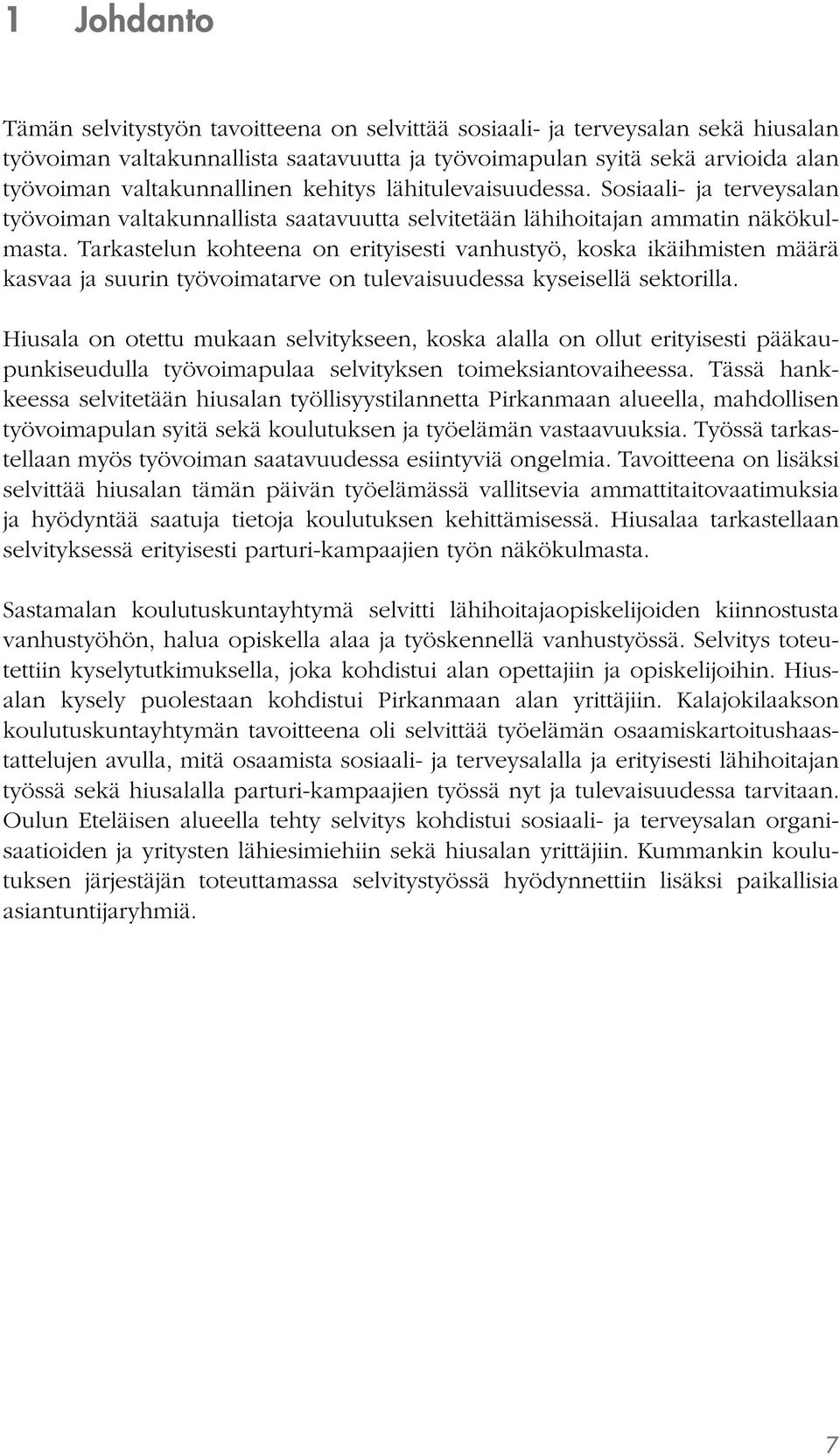 Tarkastelun kohteena on erityisesti vanhustyö, koska ikäihmisten määrä kasvaa ja suurin työvoimatarve on tulevaisuudessa kyseisellä sektorilla.