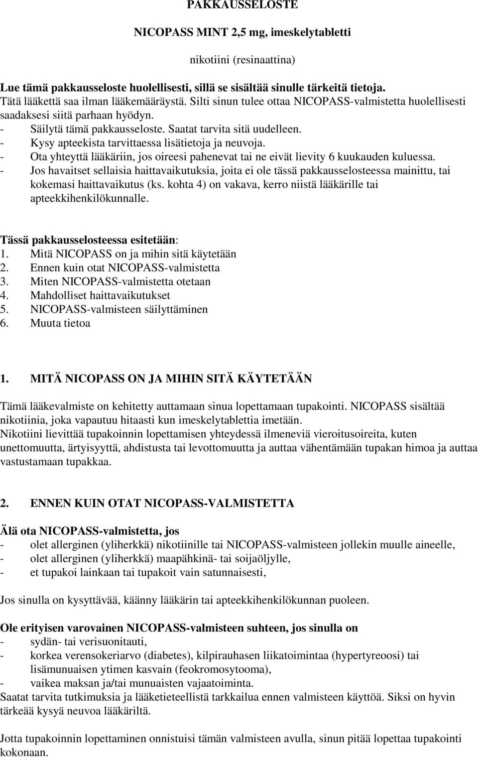 - Kysy apteekista tarvittaessa lisätietoja ja neuvoja. - Ota yhteyttä lääkäriin, jos oireesi pahenevat tai ne eivät lievity 6 kuukauden kuluessa.