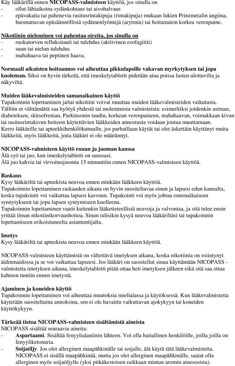 Nikotiinin nieleminen voi pahentaa oireita, jos sinulla on - ruokatorven refluksitauti tai tulehdus (aktiivinen esofagiitti) - suun tai nielun tulehdus - mahahaava tai peptinen haava.