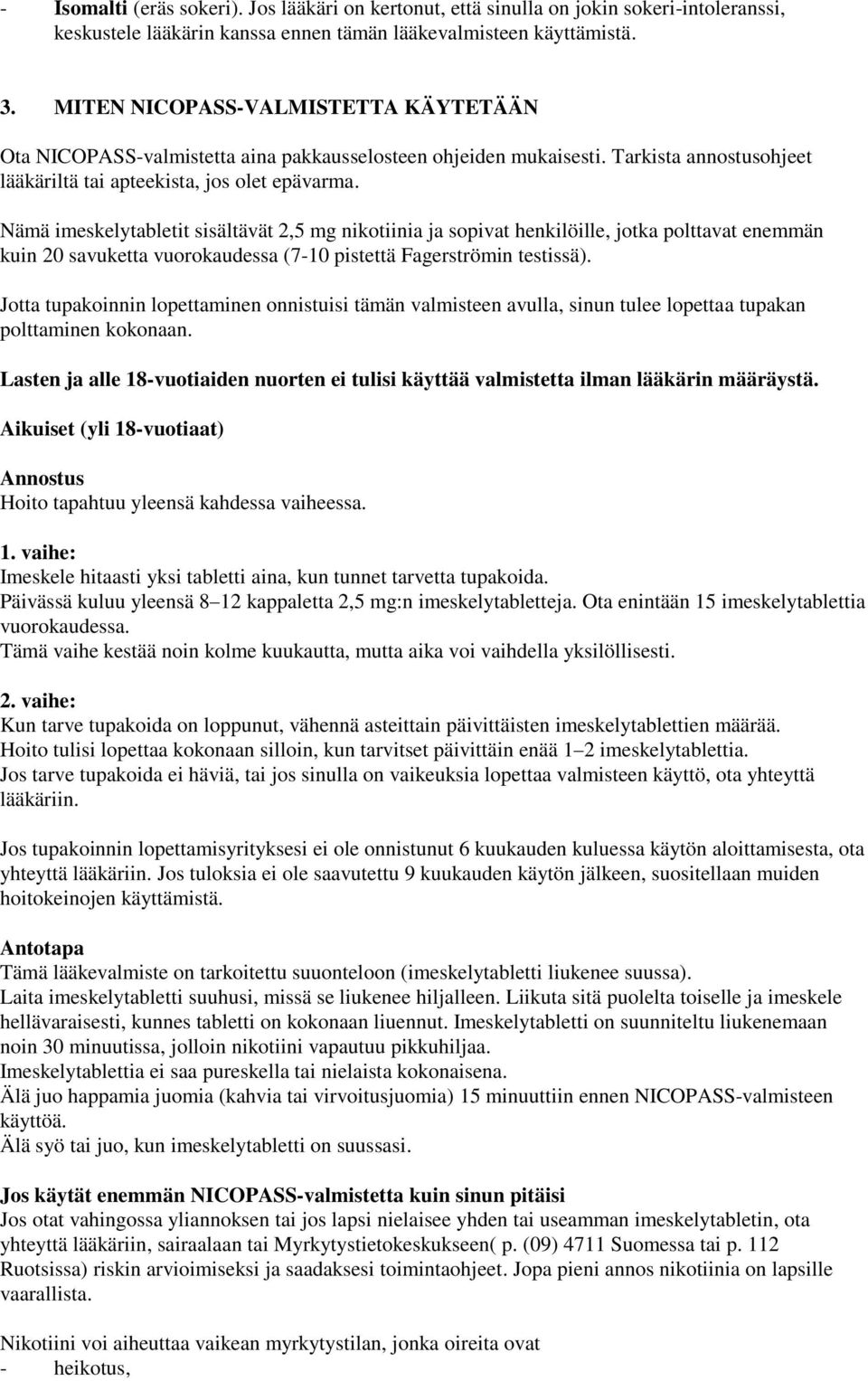 Nämä imeskelytabletit sisältävät 2,5 mg nikotiinia ja sopivat henkilöille, jotka polttavat enemmän kuin 20 savuketta vuorokaudessa (7-10 pistettä Fagerströmin testissä).