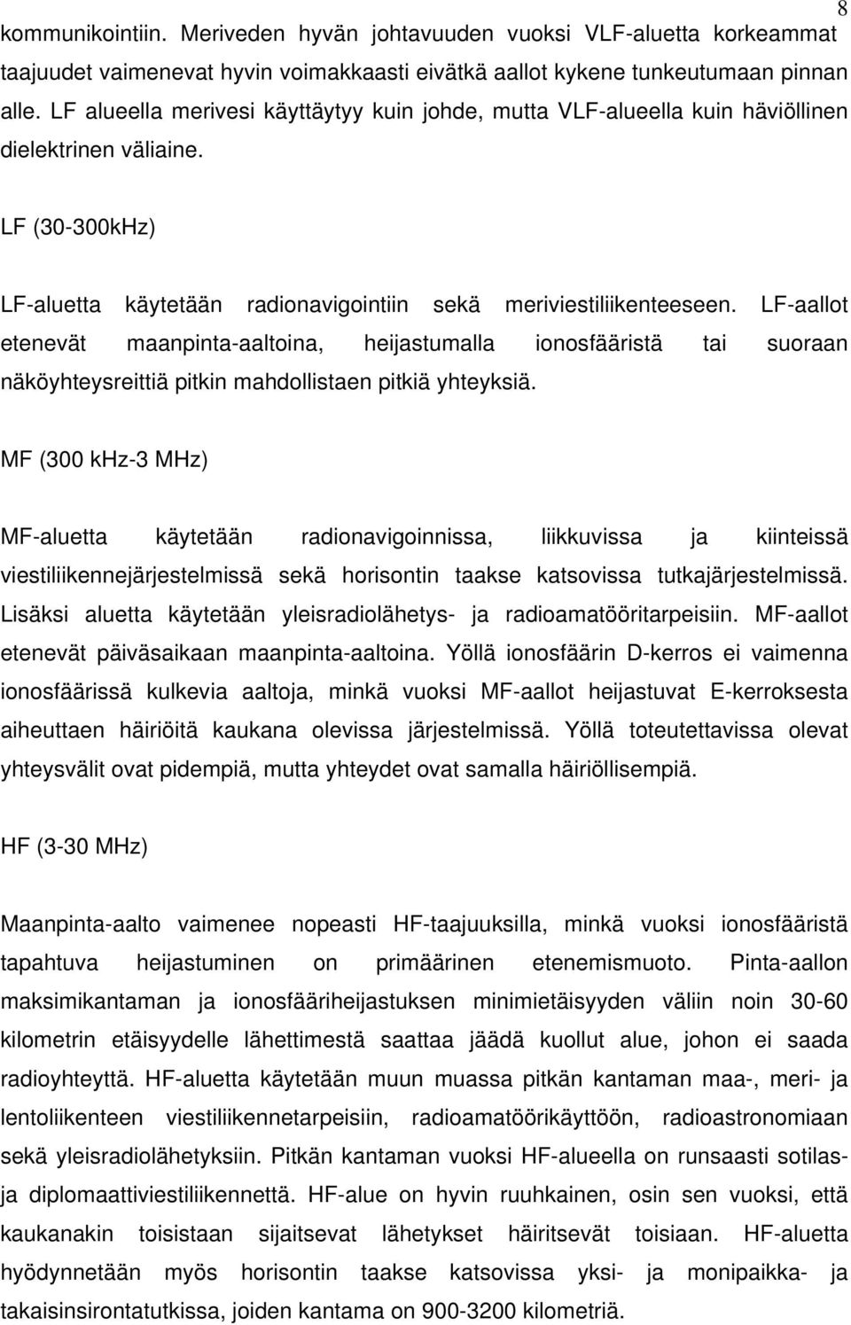 LF-aallot etenevät maanpinta-aaltoina, heijastumalla ionosfääristä tai suoraan näköyhteysreittiä pitkin mahdollistaen pitkiä yhteyksiä.