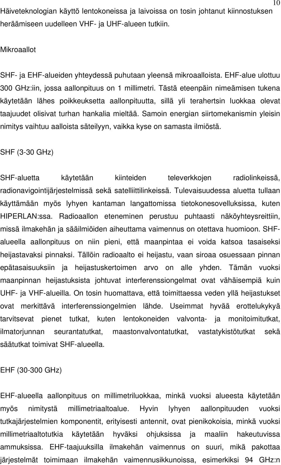 Tästä eteenpäin nimeämisen tukena käytetään lähes poikkeuksetta aallonpituutta, sillä yli terahertsin luokkaa olevat taajuudet olisivat turhan hankalia mieltää.