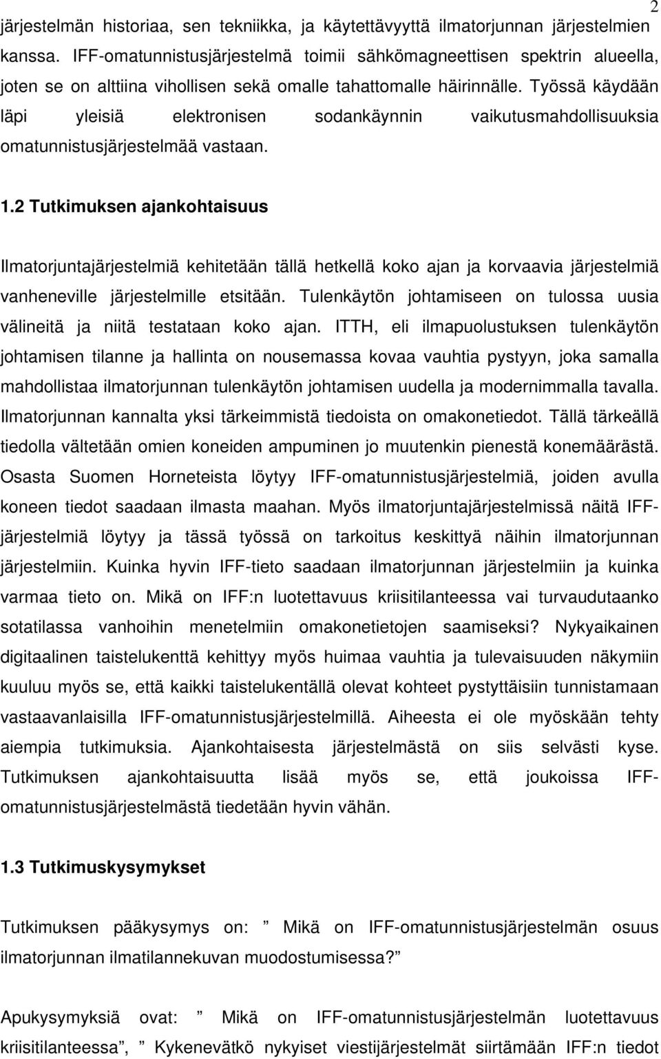 Työssä käydään läpi yleisiä elektronisen sodankäynnin vaikutusmahdollisuuksia omatunnistusjärjestelmää vastaan. 1.