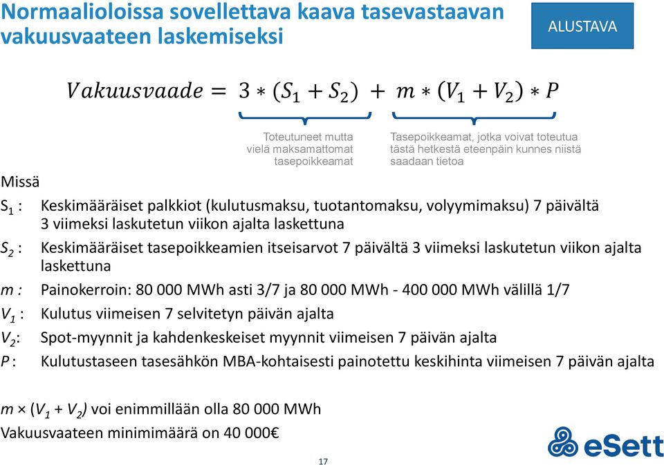 ajalta laskettuna S 2 : Keskimääräiset tasepoikkeamien itseisarvot 7 päivältä 3 viimeksi laskutetun viikon ajalta laskettuna m : Painokerroin: 80 000 MWh asti 3/7 ja 80 000 MWh - 400 000 MWh välillä