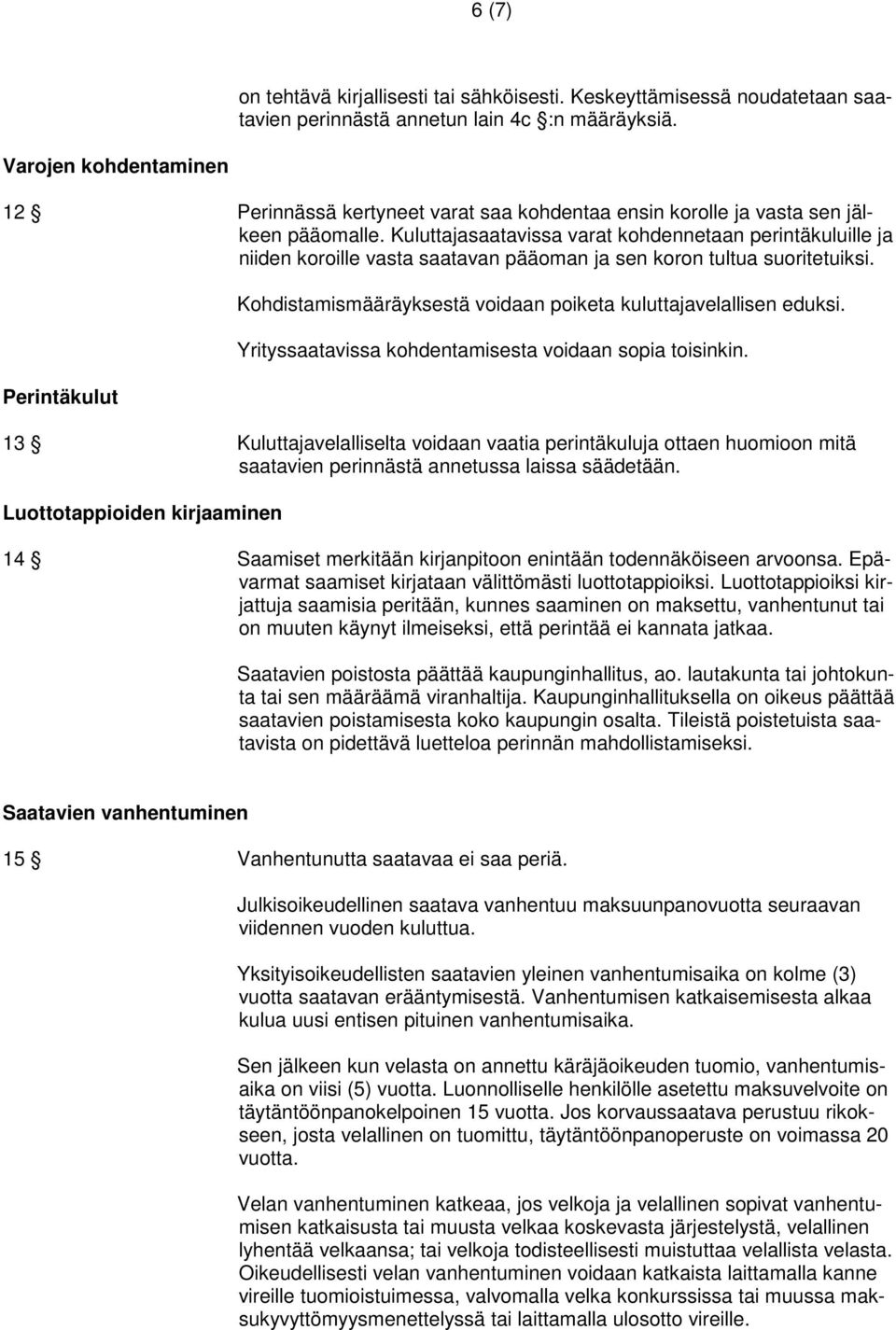 Kuluttajasaatavissa varat kohdennetaan perintäkuluille ja niiden koroille vasta saatavan pääoman ja sen koron tultua suoritetuiksi.