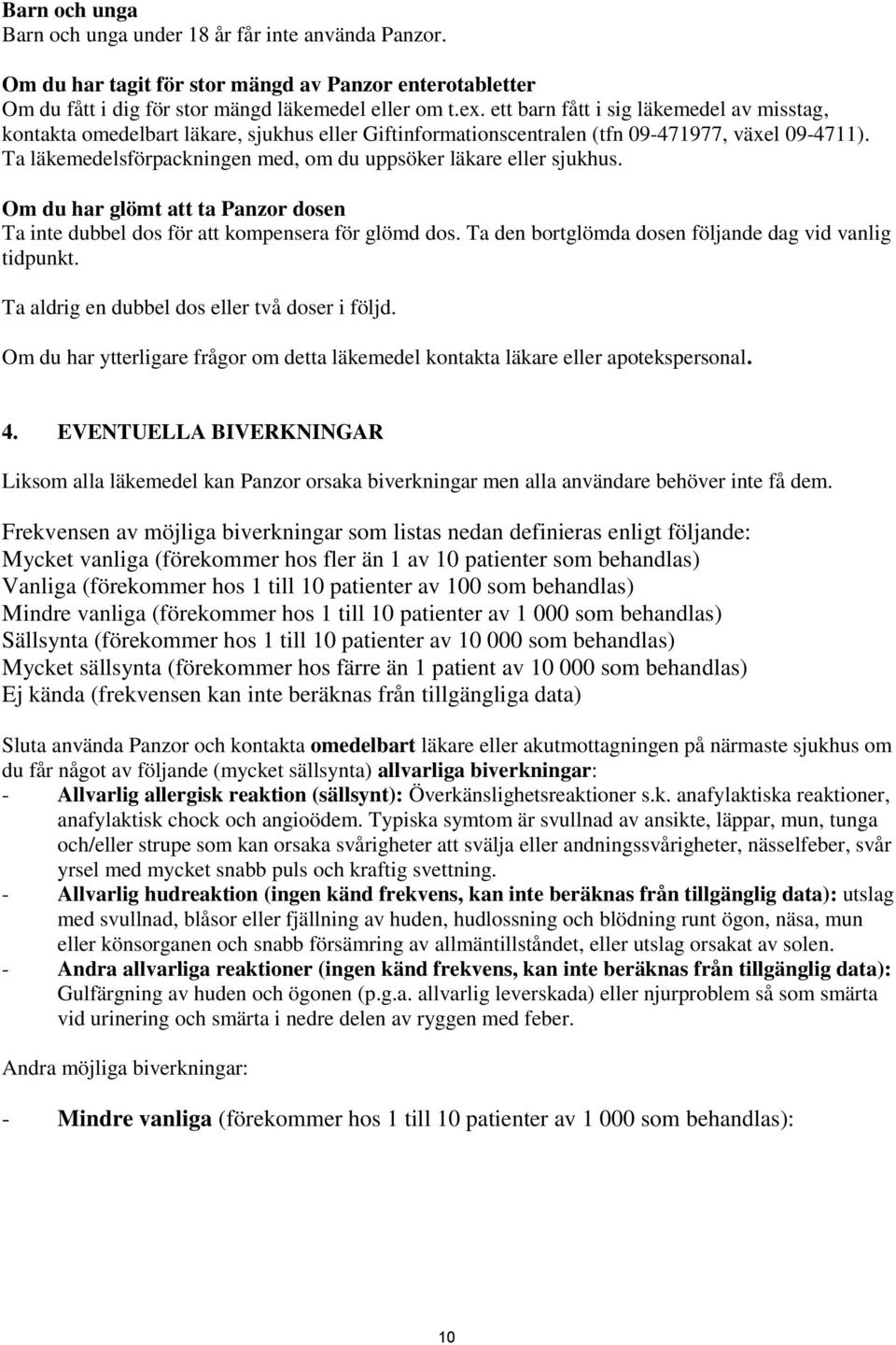 Ta läkemedelsförpackningen med, om du uppsöker läkare eller sjukhus. Om du har glömt att ta Panzor dosen Ta inte dubbel dos för att kompensera för glömd dos.