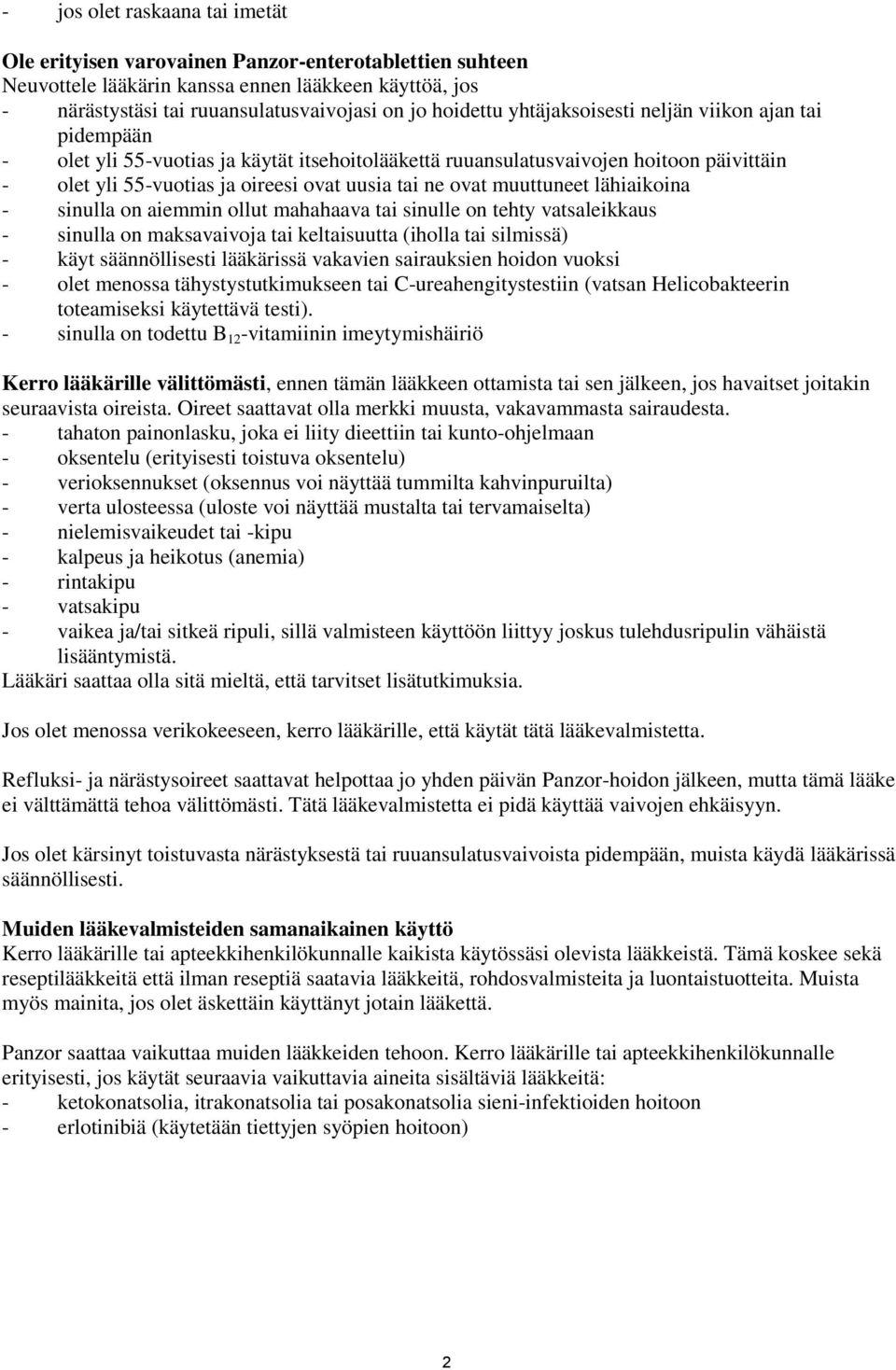 muuttuneet lähiaikoina - sinulla on aiemmin ollut mahahaava tai sinulle on tehty vatsaleikkaus - sinulla on maksavaivoja tai keltaisuutta (iholla tai silmissä) - käyt säännöllisesti lääkärissä