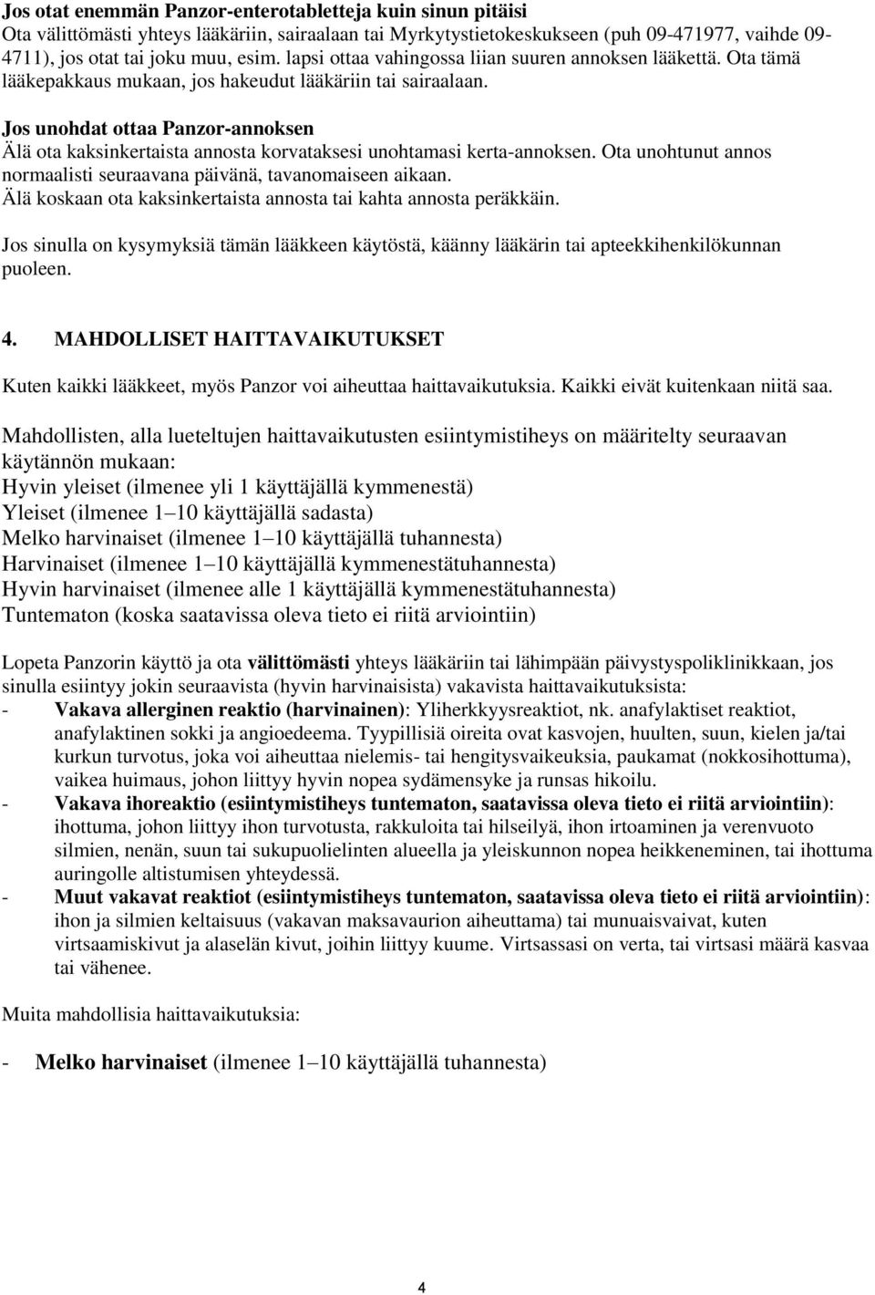 Jos unohdat ottaa Panzor-annoksen Älä ota kaksinkertaista annosta korvataksesi unohtamasi kerta-annoksen. Ota unohtunut annos normaalisti seuraavana päivänä, tavanomaiseen aikaan.