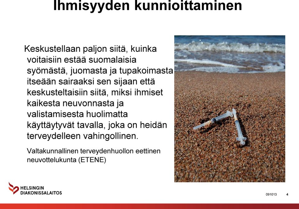 miksi ihmiset kaikesta neuvonnasta ja valistamisesta huolimatta käyttäytyvät tavalla, joka on