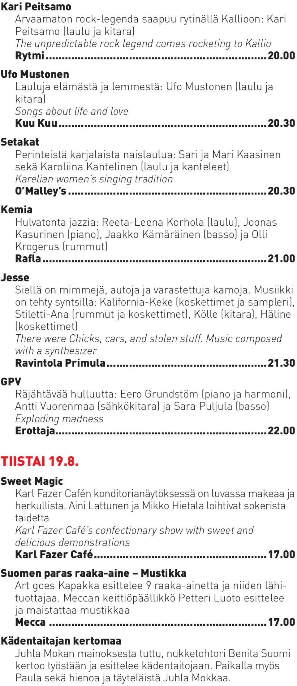 30 Setakat Perinteistä karjalaista naislaulua: Sari ja Mari Kaasinen sekä Karoliina Kantelinen (laulu ja kanteleet) Karelian women s singing tradition O Malley s...20.