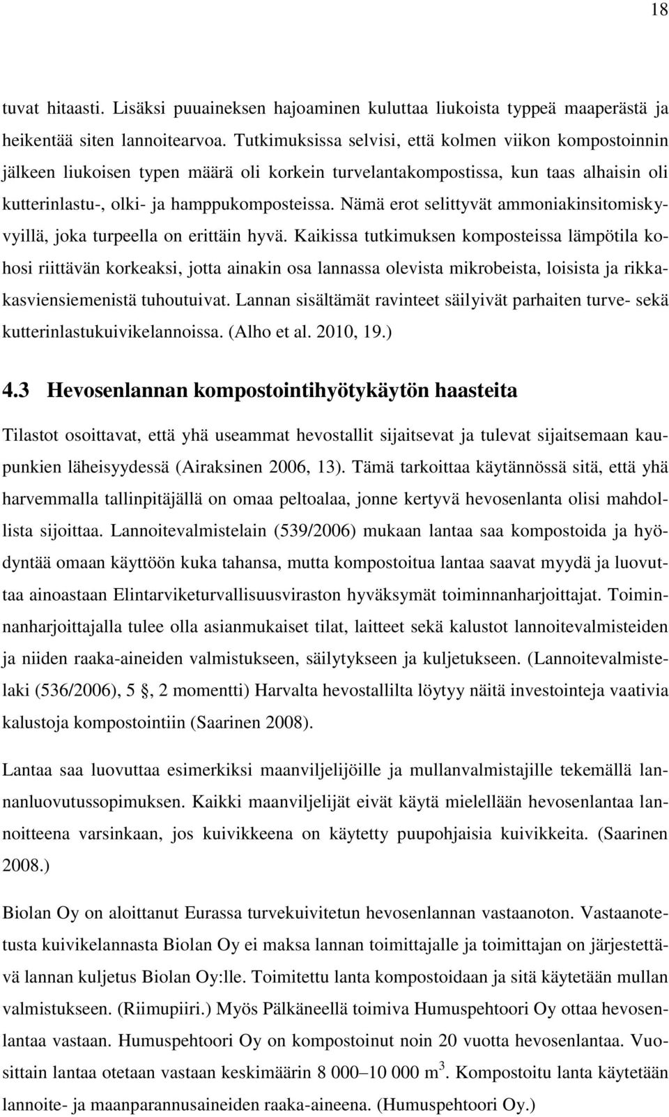 Nämä erot selittyvät ammoniakinsitomiskyvyillä, joka turpeella on erittäin hyvä.