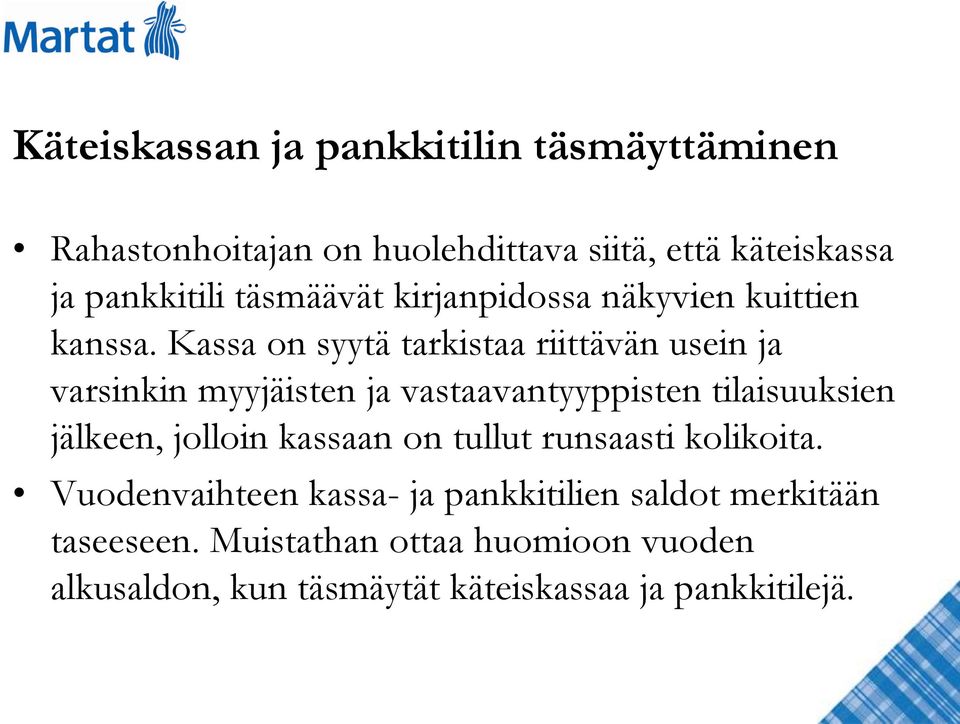 Kassa on syytä tarkistaa riittävän usein ja varsinkin myyjäisten ja vastaavantyyppisten tilaisuuksien jälkeen, jolloin