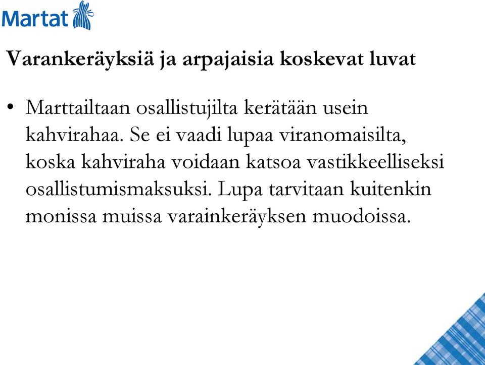 Se ei vaadi lupaa viranomaisilta, koska kahviraha voidaan katsoa