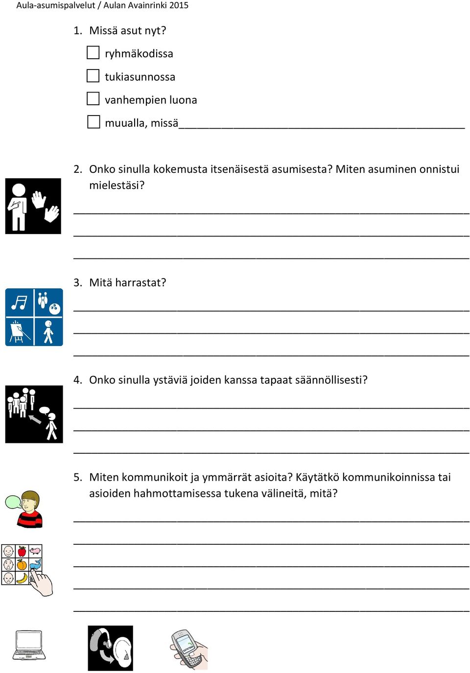 Mitä harrastat? 4. Onko sinulla ystäviä joiden kanssa tapaat säännöllisesti? 5.