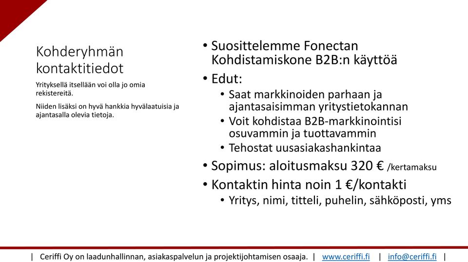 Suosittelemme Fonectan Kohdistamiskone B2B:n käyttöä Saat markkinoiden parhaan ja ajantasaisimman yritystietokannan