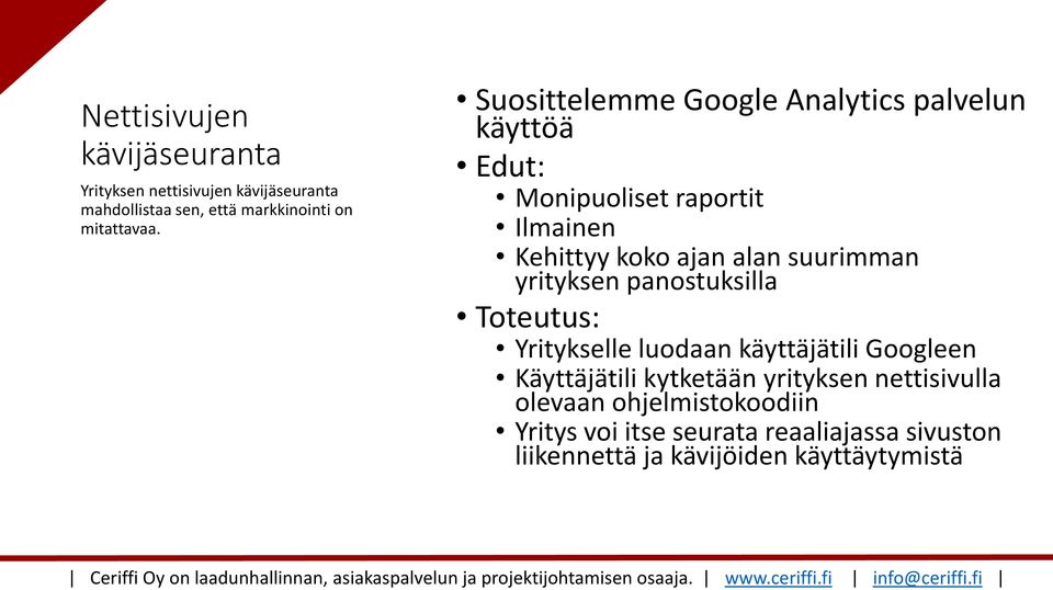 yrityksen panostuksilla Toteutus: Yritykselle luodaan käyttäjätili Googleen Käyttäjätili kytketään yrityksen