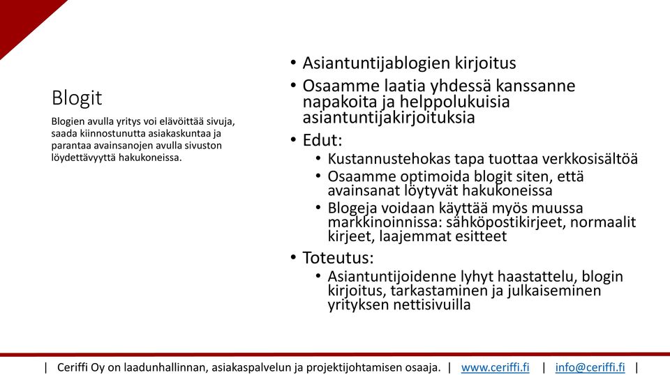 Asiantuntijablogien kirjoitus Osaamme laatia yhdessä kanssanne napakoita ja helppolukuisia asiantuntijakirjoituksia Kustannustehokas tapa tuottaa