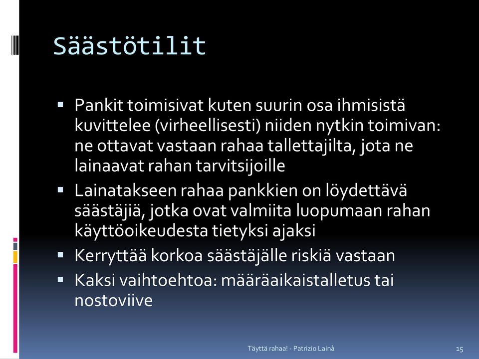 rahaa pankkien on löydettävä säästäjiä, jotka ovat valmiita luopumaan rahan käyttöoikeudesta tietyksi