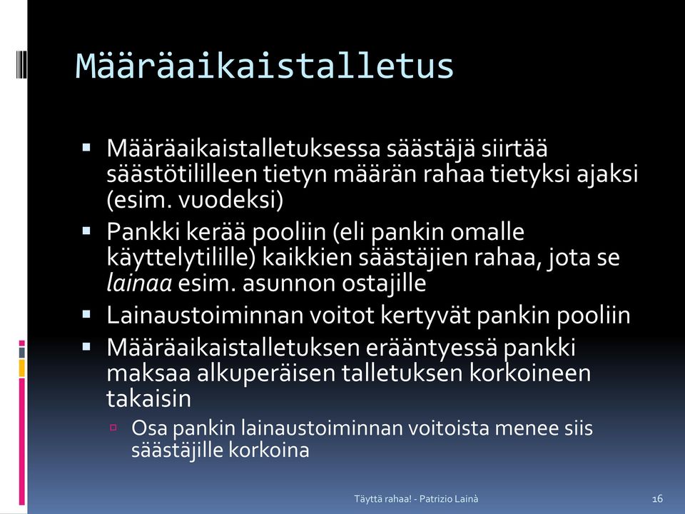 vuodeksi) Pankki kerää pooliin (eli pankin omalle käyttelytilille) kaikkien säästäjien rahaa, jota se lainaa esim.