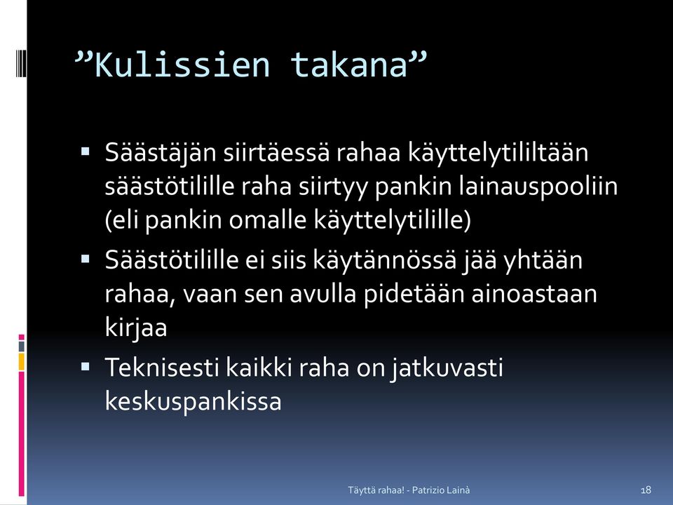 käyttelytilille) Säästötilille ei siis käytännössä jää yhtään rahaa, vaan