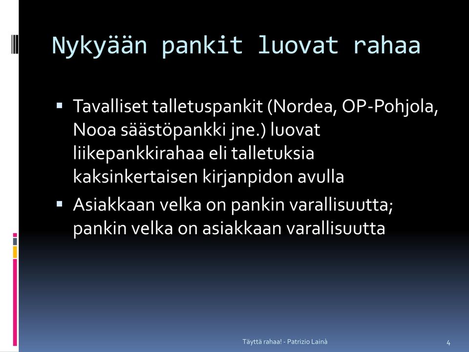 ) luovat liikepankkirahaa eli talletuksia kaksinkertaisen