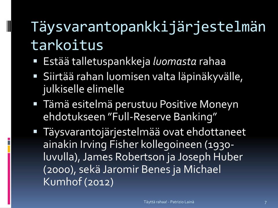 ehdotukseen Full-Reserve Banking Täysvarantojärjestelmää ovat ehdottaneet ainakin Irving Fisher