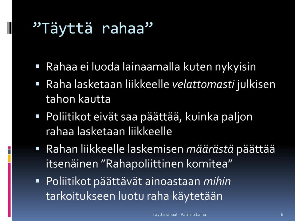 lasketaan liikkeelle Rahan liikkeelle laskemisen määrästä päättää itsenäinen
