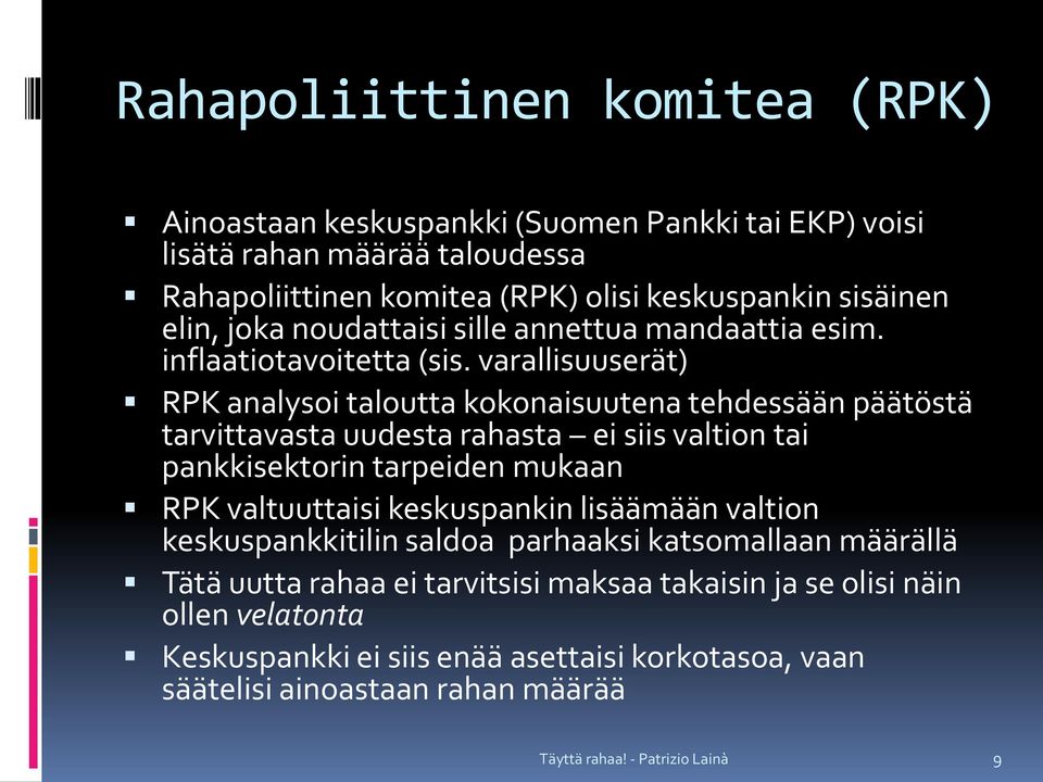 varallisuuserät) RPK analysoi taloutta kokonaisuutena tehdessään päätöstä tarvittavasta uudesta rahasta ei siis valtion tai pankkisektorin tarpeiden mukaan RPK