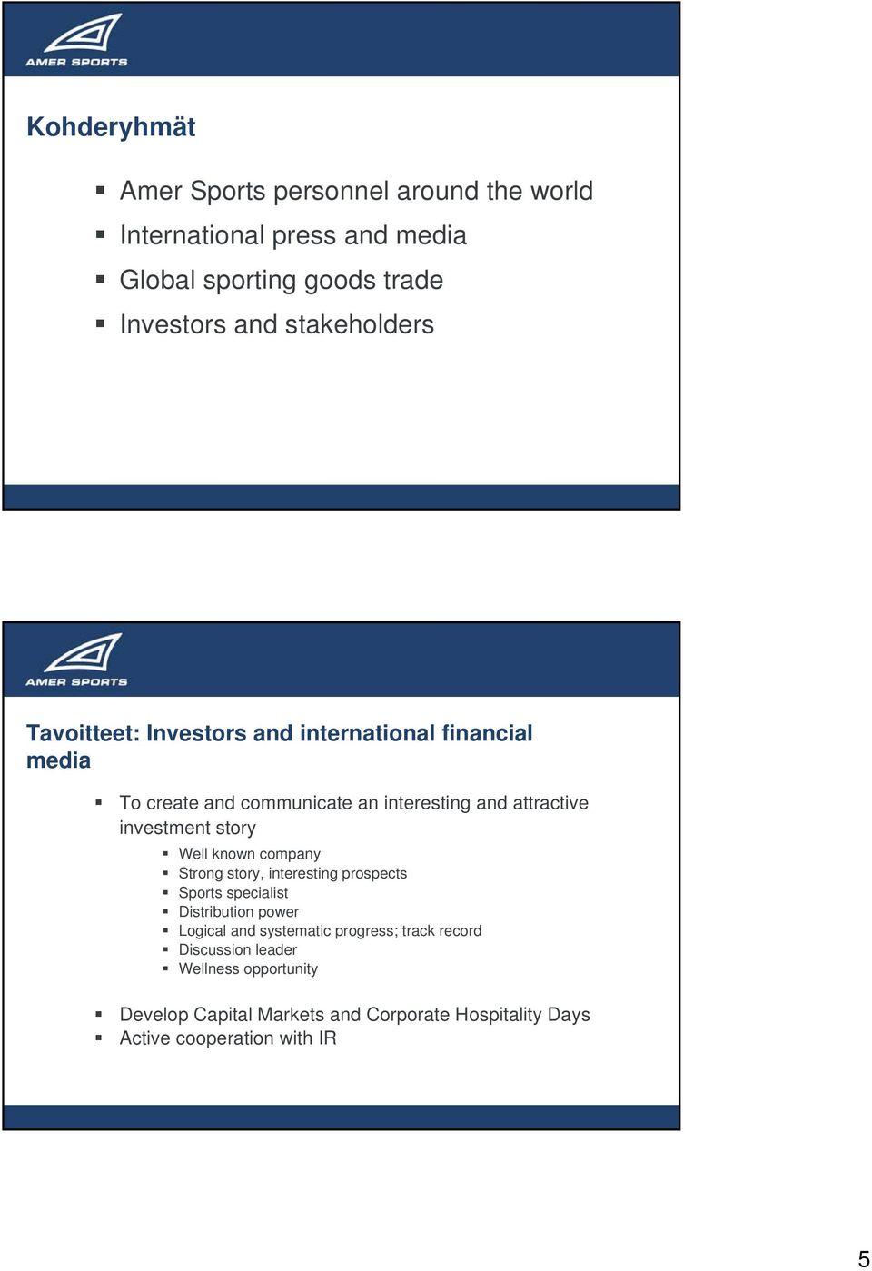investment story Well known company Strong story, interesting prospects Sports specialist Distribution power Logical and systematic