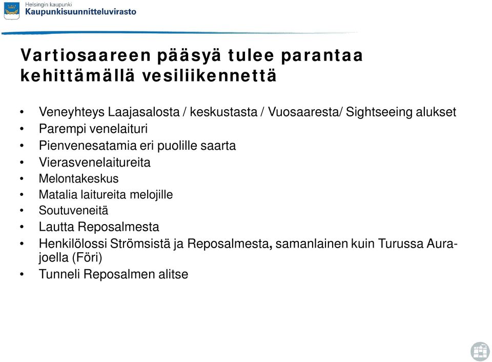 saarta Vierasvenelaitureita Melontakeskus Matalia laitureita melojille Soutuveneitä Lautta