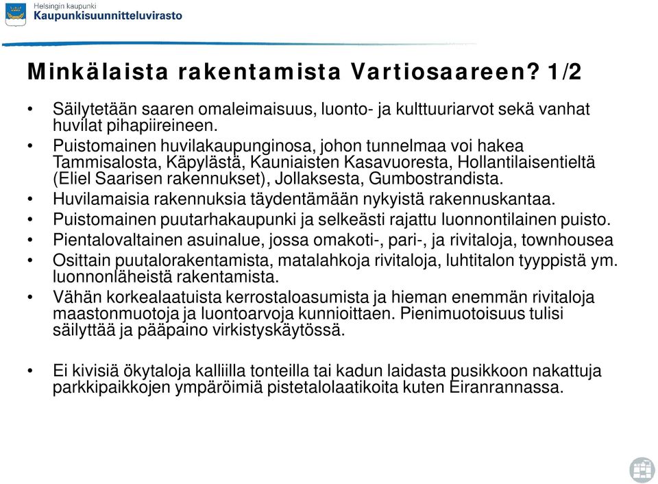 Huvilamaisia rakennuksia täydentämään nykyistä rakennuskantaa. Puistomainen puutarhakaupunki ja selkeästi rajattu luonnontilainen puisto.