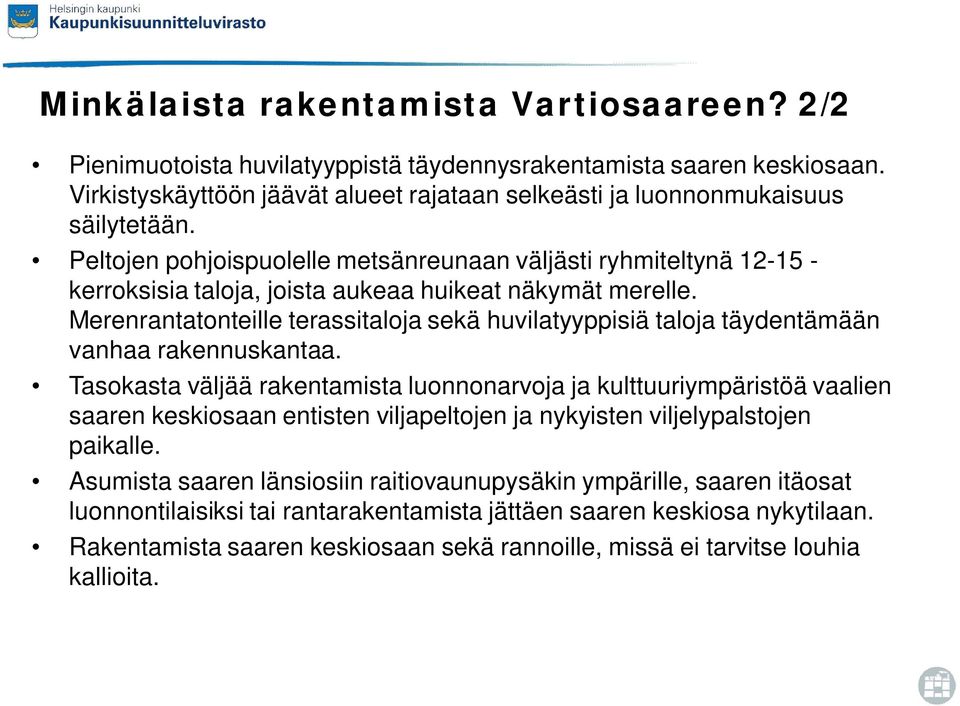 Merenrantatonteille terassitaloja sekä huvilatyyppisiä taloja täydentämään vanhaa rakennuskantaa.